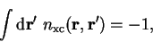 \begin{displaymath}
\int {\mathrm d}{\bf r'}~n_{\mathrm{xc}}({\bf r},{\bf r'}) = -1 ,
\end{displaymath}