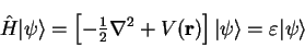 \begin{displaymath}
{\hat H} \vert \psi \rangle = \left[ -{\textstyle{1 \over 2}...
...})
\right] \vert \psi \rangle = \varepsilon \vert \psi \rangle
\end{displaymath}