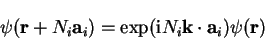 \begin{displaymath}
\psi({\bf r}+N_i{\bf a}_i) = \exp({\mathrm i} N_i {\bf k} \cdot {\bf a}_i)
\psi({\bf r})
\end{displaymath}