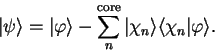 \begin{displaymath}
\vert \psi \rangle = \vert \varphi \rangle - \sum_n^{\mathrm...
...}}
\vert \chi_n \rangle \langle \chi_n \vert \varphi \rangle .
\end{displaymath}