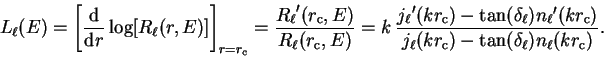 \begin{displaymath}
L_{\ell}(E) = \left[ \frac{\mathrm d}{{\mathrm d}r}
\log[R_...
...athrm c}) -
\tan({\delta_{\ell}}) n_{\ell}(k r_{\mathrm c})} .
\end{displaymath}