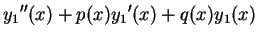 $\displaystyle {y_1}''(x) + p(x) {y_1}'(x) + q(x) y_1(x)$