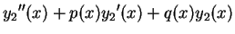 $\displaystyle {y_2}''(x) + p(x) {y_2}'(x) + q(x) y_2(x)$