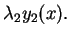 $\displaystyle \lambda_2 y_2(x) .$