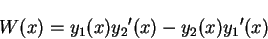 \begin{displaymath}
W(x) = y_1(x) {y_2}'(x) - y_2(x) {y_1}'(x)
\end{displaymath}