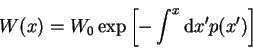 \begin{displaymath}
W(x) = W_0 \exp \left[ - \int^x {\mathrm d}x' p(x') \right]
\end{displaymath}