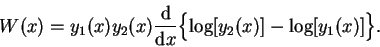 \begin{displaymath}
W(x) = y_1(x) y_2(x) \frac{\mathrm d}{{\mathrm d}x}
\Bigl\{ \log[y_2(x)] - \log[y_1(x)] \Bigr\} .
\end{displaymath}