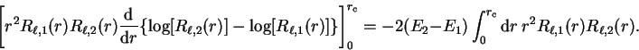 \begin{displaymath}
\left[ r^2 R_{\ell,1}(r) R_{\ell,2}(r) \frac{\mathrm d}{{\ma...
...r_{\mathrm c}} {\mathrm d}r ~r^2
R_{\ell,1}(r) R_{\ell,2}(r) .
\end{displaymath}