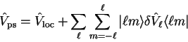 \begin{displaymath}
{\hat V}_{\mathrm{ps}} = {\hat V}_{\mathrm{loc}}
+ \sum_{\el...
...ert \ell m \rangle \delta
{\hat V}_{\ell} \langle \ell m \vert
\end{displaymath}