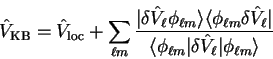 \begin{displaymath}
{\hat V}_{\mathrm{KB}} = {\hat V}_{\mathrm{loc}}
+ \sum_{\el...
...l m} \vert
\delta {\hat V}_{\ell} \vert \phi_{\ell m} \rangle}
\end{displaymath}