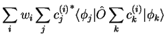 $\displaystyle \sum_i w_i \sum_j {c_j^{(i)}}^{\ast}
\langle \phi_j \vert {\hat O} \sum_k c_k^{(i)} \vert \phi_k \rangle$