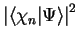 $\left\vert \langle \chi_n
\vert \Psi \rangle \right\vert^2$