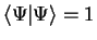 $\langle \Psi \vert \Psi \rangle = 1$