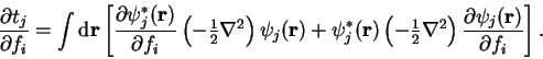\begin{displaymath}
\frac{\partial t_j}{\partial f_i} = \int {\mathrm d}{\bf r}
...
...right)
\frac{\partial \psi_j({\bf r})}{\partial f_i} \right] .
\end{displaymath}