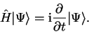 \begin{displaymath}
{\hat H} \vert \Psi \rangle ={\mathrm i}\frac{\partial}{\partial t} \vert \Psi \rangle.
\end{displaymath}