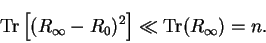 \begin{displaymath}
{\rm Tr}\left[(R_{\infty}-R_0)^2\right] \ll {\rm Tr}(R_{\infty}) = n .
\end{displaymath}