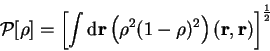 \begin{displaymath}
{\cal P}[\rho] = \left[ \int {\mathrm d}{\bf r} \left( \rho^2 (1-\rho)^2
\right)({\bf r},{\bf r}) \right]^{1 \over 2}
\end{displaymath}