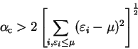 \begin{displaymath}
\alpha_{\mathrm c} > 2 \left[ \sum_{i,\varepsilon_i \leq \mu}
(\varepsilon_i - \mu)^2 \right]^{1 \over 2}
\end{displaymath}