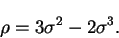 \begin{displaymath}
\rho = 3 \sigma^2 - 2 \sigma^3 .
\end{displaymath}