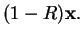 $\displaystyle (1-R) {\bf x} .$