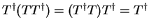 $\displaystyle T^{\dag } (T T^{\dag }) = (T^{\dag } T) T^{\dag } = T^{\dag }$