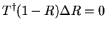 $\displaystyle T^{\dag } (1-R) \Delta R = 0$