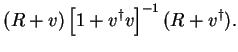 $\displaystyle (R + v) \left[ 1 + v^{\dag } v \right]^{-1} (R + v^{\dag }) .$