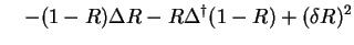 $\displaystyle \quad - (1-R) \Delta R - R \Delta^{\dag } (1-R) + (\delta R)^2$