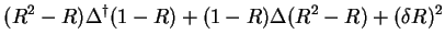 $\displaystyle (R^2 - R) \Delta^{\dag }(1-R) +(1-R) \Delta (R^2-R) + (\delta R)^2$