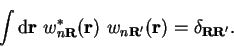 \begin{displaymath}
\int {\mathrm d}{\bf r}~w_{n{\bf R}}^{\ast}({\bf r})~w_{n{\bf R'}}({\bf r})
= \delta_{{\bf R}{\bf R'}} .
\end{displaymath}