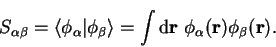 \begin{displaymath}
S_{\alpha \beta} = \langle \phi_{\alpha} \vert \phi_{\beta} ...
...athrm d}{\bf r}~\phi_{\alpha}({\bf r}) \phi_{\beta}({\bf r}) .
\end{displaymath}