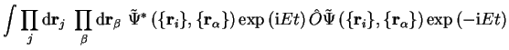 $\displaystyle \int \prod_j {\mathrm d}{\bf r}_j~\prod_{\beta}{\mathrm d}{\bf r}...
...\bf r}_i \} , \{ {\bf r}_\alpha \} \right)
\exp \left( -{\mathrm i} E t \right)$