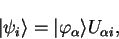 \begin{displaymath}
\vert \psi_i \rangle = \vert \varphi_{\alpha} \rangle U_{\alpha i} ,
\end{displaymath}