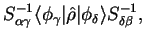 $\displaystyle S_{\alpha \gamma}^{-1}
\langle \phi_{\gamma} \vert {\hat \rho} \vert \phi_{\delta} \rangle
S_{\delta \beta}^{-1} ,$