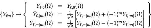 \begin{displaymath}
\{Y_{\ell m}\} \rightarrow \left\{
\begin{array}{rcl}
{\bar ...
...^m Y_{\ell,\vert m\vert} (\Omega) \right]
\end{array} \right\}
\end{displaymath}