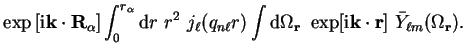 $\displaystyle \exp{\left[ {\mathrm i} {\bf k} \cdot {\bf R}_{\alpha} \right]}
\...
...r}~ \exp[{\mathrm{i}}{\bf k} \cdot {\bf r}]~\bar{Y}_{\ell m}
(\Omega_{\bf r}) .$