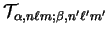 $\displaystyle {\cal T}_{\alpha, n \ell m ; \beta, n' \ell' m'}$