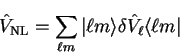\begin{displaymath}
{\hat V}_{\mathrm{NL}} = \sum_{\ell m} \vert \ell m \rangle \delta {\hat
V}_{\ell} \langle \ell m \vert
\end{displaymath}