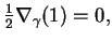 $\displaystyle {\textstyle{1 \over 2}} {\bf\nabla}_{\gamma} (1) = 0 ,$