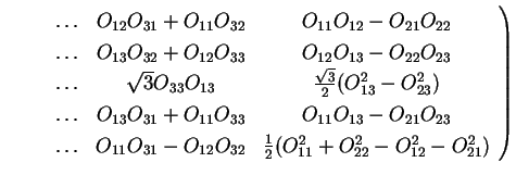 $\displaystyle \qquad \left. \begin{array}{ccc}
\ldots & O_{12} O_{31} + O_{11} ...
...tyle{1 \over 2}
(O_{11}^2 + O_{22}^2 - O_{12}^2 - O_{21}^2)
\end{array} \right)$