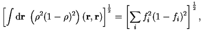 $\displaystyle \left[ \int {\mathrm d}{\bf r}~ \left(
{\rho}^2(1 - {\rho})^2 \ri...
...r})
\right]^{1 \over 2} = \left[ \sum_i f_i^2
(1 - f_i)^2 \right]^{1 \over 2} ,$