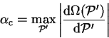 \begin{displaymath}
\alpha_{\mathrm c} = \mathop{\rm max}\limits _{{\cal P}'} \l...
...athrm d} \Omega({\cal P}')}
{{\mathrm d}{\cal P}'} \right\vert
\end{displaymath}