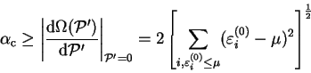 \begin{displaymath}
\alpha_{\mathrm c} \geq \left\vert \frac{{\mathrm d} \Omega(...
..._i \leq \mu}
(\varepsilon^{(0)}_i - \mu)^2 \right]^{1 \over 2}
\end{displaymath}