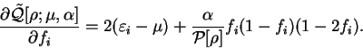 \begin{displaymath}
\frac{\partial {\tilde {\cal Q}}[{\rho};\mu,\alpha]}{\partia...
... + \frac{\alpha}{{\cal P}[{\rho}]}
f_i (1 - f_i) (1 - 2 f_i) .
\end{displaymath}