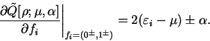 \begin{displaymath}
\left.\frac{\partial {\tilde Q}[{\rho};\mu,\alpha]}
{\partia...
..._i=(0^{\pm},1^{\pm})} = 2 ({\varepsilon}_i - \mu)
\pm \alpha .
\end{displaymath}