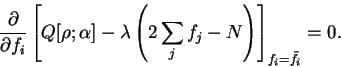 \begin{displaymath}
\frac{\partial}{\partial f_i} \left[
Q[{\rho};\alpha] - \lam...
...eft( 2 \sum_j f_j - N \right)
\right]_{f_i = {\bar f}_i} = 0 .
\end{displaymath}