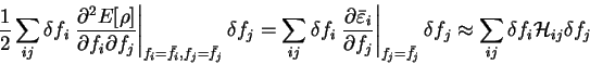 \begin{displaymath}
\frac{1}{2} \sum_{ij} \delta f_i \left. \frac{\partial^2 E[{...
...elta f_j \approx
\sum_{ij} \delta f_i {\cal H}_{ij} \delta f_j
\end{displaymath}