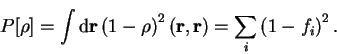 \begin{displaymath}
P[{\rho}] = \int {\mathrm d}{\bf r} \left( 1 - {\rho} \right)^2
({\bf r},{\bf r}) = \sum_i \left( 1 - f_i \right)^2 .
\end{displaymath}
