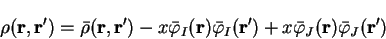 \begin{displaymath}
{\rho}({\bf r},{\bf r'}) = {\bar \rho}({\bf r},{\bf r'})
- x...
... r'}) +
x {\bar \varphi}_J({\bf r}) {\bar \varphi}_J({\bf r'})
\end{displaymath}