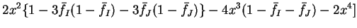 $\displaystyle \bigl. 2 x^2 \{1 - 3{\bar f}_I
(1 - {\bar f}_I) - 3{\bar f}_J (1 - {\bar f}_J)\} - 4 x^3 (1 - {\bar f}_I -
{\bar f}_J) - 2 x^4 \bigr]$